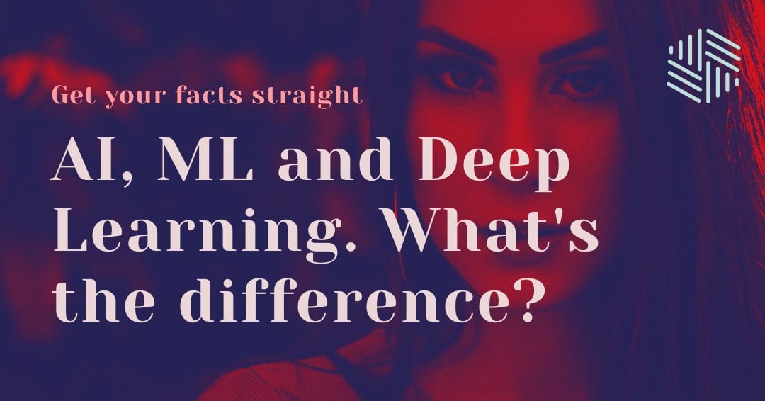 AI, Machine Learning and Deep Learning. What's the difference?